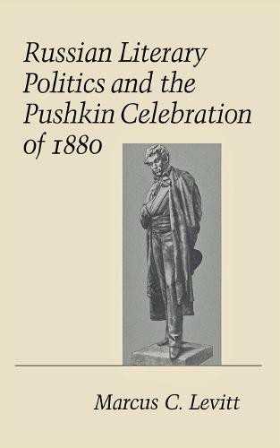 Russian Literary Politics and the Pushkin Celebration of 1880 Levitt Hardback