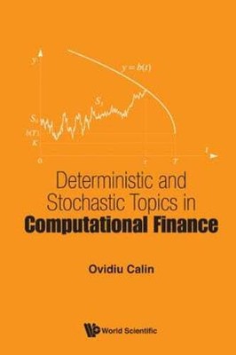 Deterministic and Stochastic Topics in Computational Finance by Ovidiu Calin