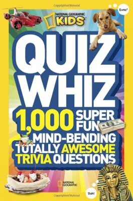 National Geographic Kids Quiz Whiz: 1,000 Super Fun, Mind-bending, Totally Aw...