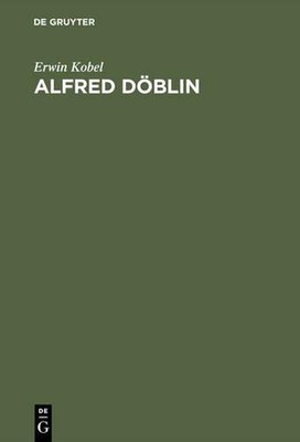 Alfred Dblin: Erz?hlkunst Im Umbruch by Erwin Kobel (German) Hardcover Book
