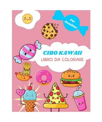 Cibo Kawaii: Per bambini dai 4 agli 8 anni | Simpatico libro da colorare di cibo