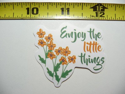 ENJOY THE LITTLE THINGS #1 SMALL STICKER DECAL MOTIVATIONAL POSITIVE ATTITUDE