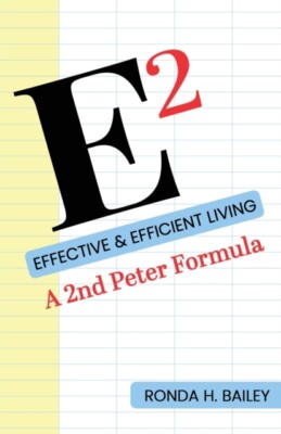Bailey - E2  Effective  Efficient Living A 2nd Peter Formula - New p - X555z