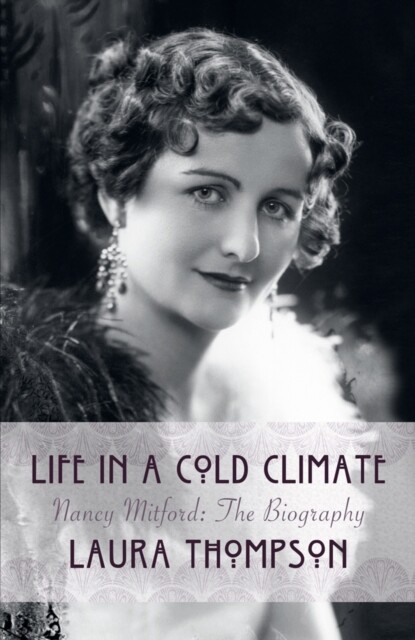 Life In A Cold Climate Nancy Mitford The Biography Laura Thompson Book NEW HB