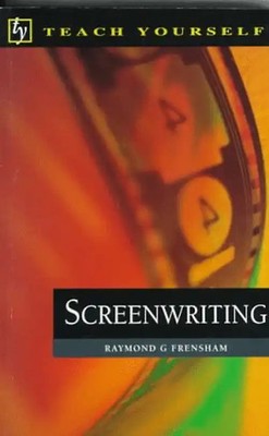 Teach Yourself Screenwriting (Teach Yourself (McGraw-Hill)) - Raymond G. Frensha