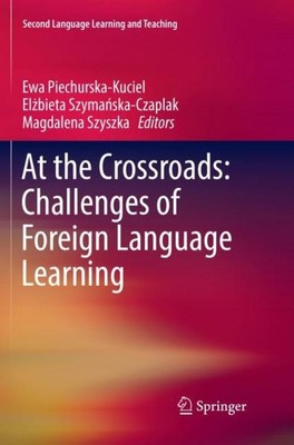 At the Crossroads: Challenges of Foreign Language Learning Ewa Piechurska-Kuciel