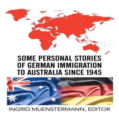 Some Personal Stories of German Immigration to Australia since 19