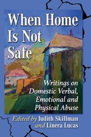 When Home Is Not Safe Writings On Domestic Verbal, Emotional And Physical Abuse