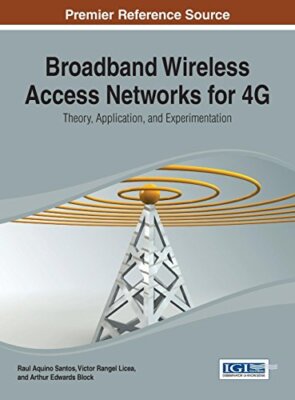 Broadband Wireless Access Networks for 4G: Theo, Santos, Licea, Edwards-Bloc-,