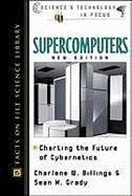 Supercomputers : Charting the Future of Cybernetics Hardcover