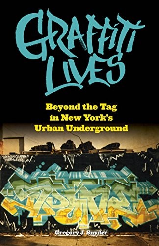 Graffiti Lives: Beyond the Tag in New York's Ur. Snyder<|