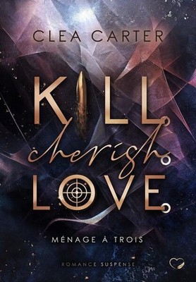 Kill. Cherish. Love. | Clea Carter | deutsch