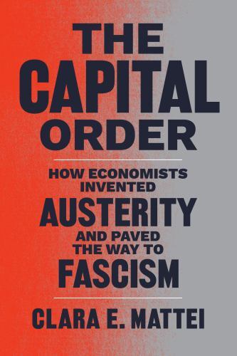 Capital Order : How Economists Invented Austerity and Paved the Way to ...