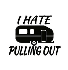 Vinyl Decal for Window - I Hate Pulling Out (Camper), Various Colors & Sizes