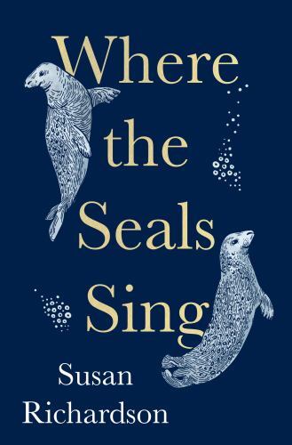 Where the Seals Sing by Susan Richardson (2022, Hardcover)