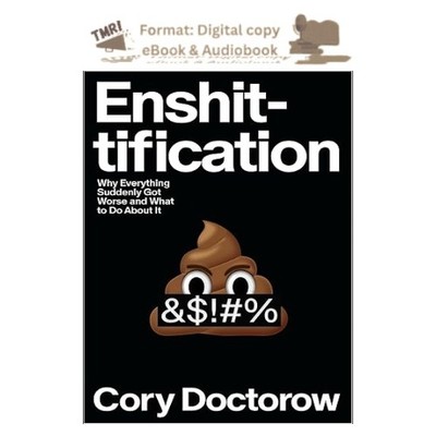 Enshittification: Why Everything Suddenly Go, Cory Doctorow 2025