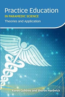 Practice Education in Paramedic Science: Theories and Application, Gubbins..