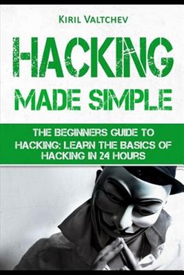 Hacking Made Simple: The Beginners Guide to Hacking: Learn the Basics of Hack...