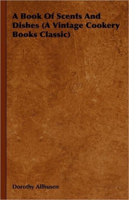 Allhusen - A Book Of Scents And Dishes A Vintage Cookery Books Class - S9000z