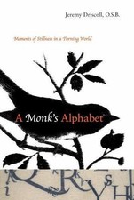 A Monk's Alphabet: Moments of Stillness in a Turning World by Driscoll, Jeremy
