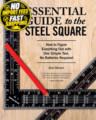 Essential Guide to the Steel Square: How Figure Everything Out with One...