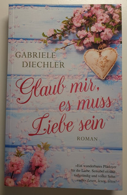 Gabriele Diechler Glaub mir, es muss Liebe sein Liebesroman Taschenbuch Deutsch