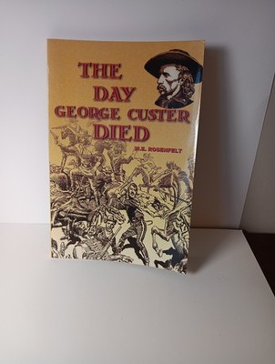 Day George Custer Died by William Rosenfelt