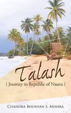 Talash: Journey to Republic of Nauru by Chandra Bhushan S. Mishra (English) Pape