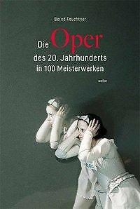 Thumbnail - Die Oper Des 20. Jahrhunderts In 100 Meisterwerken | Buch |