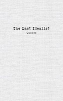 The Last Idealist: Quotes The Last Idealist