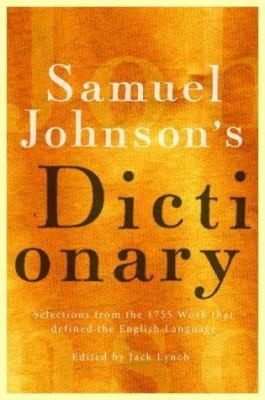 Samuel Johnson's Dictionary : Selections from the 1755 Work That Defined the...