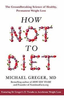How Not to Diet: The Groundbreaking Science of Healthy, ... | Buch | Zustand gut
