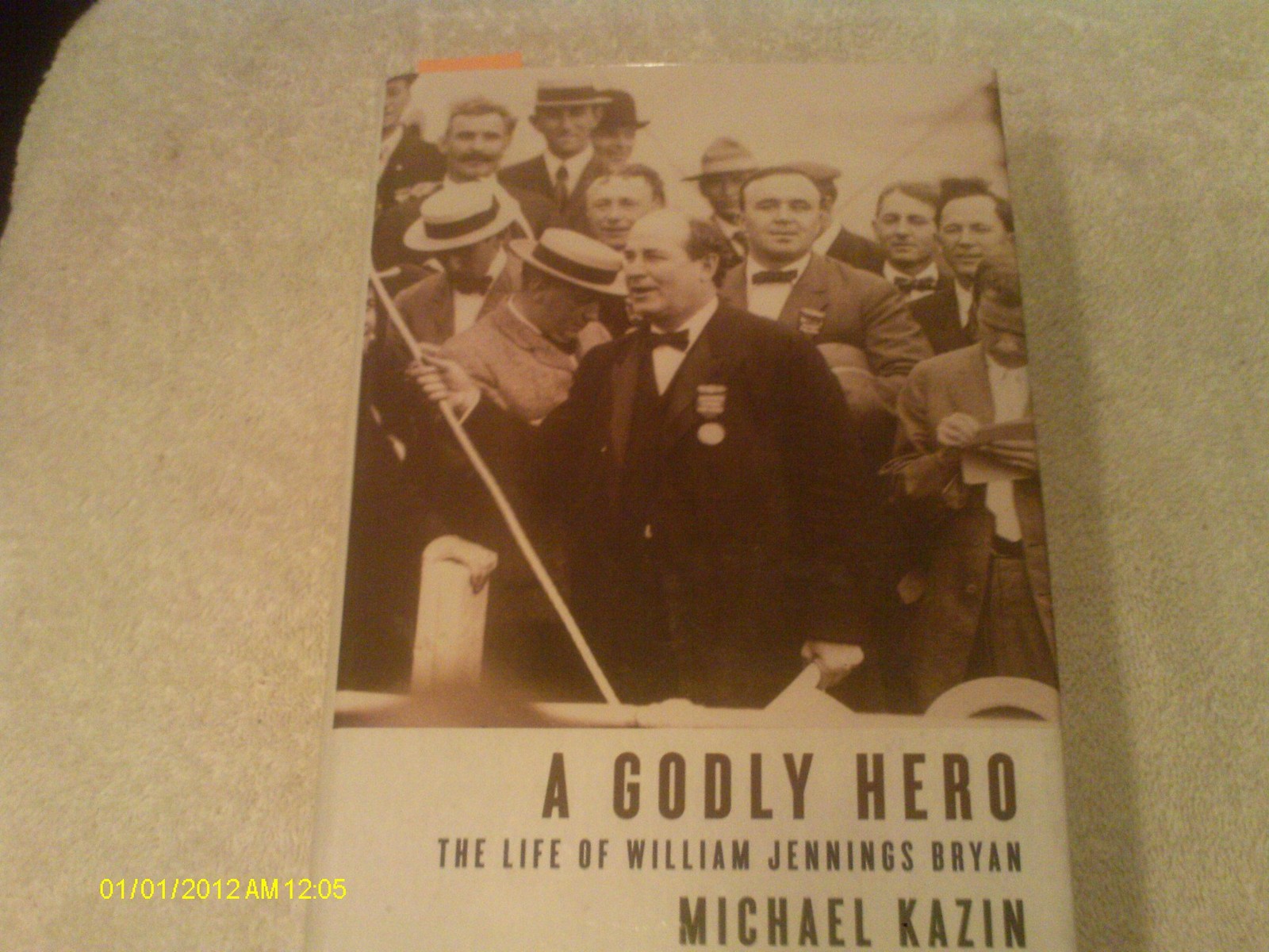 A Godly Hero: The Life of William Jennings Bryan - hardcover Kazin, Michael