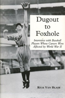 DUGOUT TO FOXHOLE: INTERVIEWS WITH BASEBALL PLAYERS WHOSE By Van Rick Blair *VG*