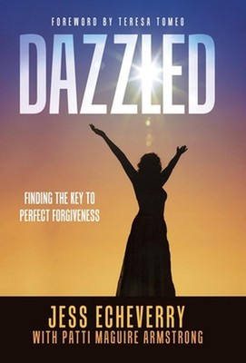 Dazzled: Finding the Key to Perfect Forgiveness by Jess Echeverry (English) Hard
