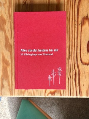 Alles absolut bestens bei mir - 15 Alleingänge aus Finnland Erstauflage 2014