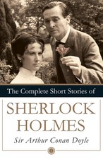 The Complete Short Stories of Sherlock Holmes by Arthur Conan, Sir Doyle