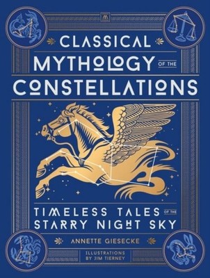 Annette Giesecke Classical Mythology of the Constellations