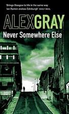 Never Somewhere Else: 1 (DCI Lorimer) By Alex Gray