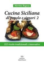 Libri Martino Ragusa - Cucina Siciliana Di Popolo E Signori. 222 Ricette Tradizi