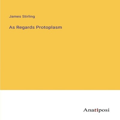 As Regards Protoplasm James Stirling Paperback BoD Third Party Ti