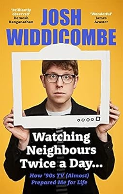 Watching Neighbours Twice a Day...: How �90s TV (Almost) Prepared Me For Life: T