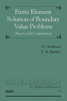 Finite Element Solution of Boundary Value Problems: Theory and Computation by O