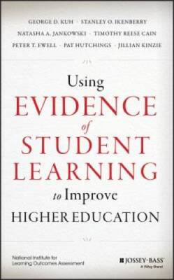 Using Evidence of Student Learning to Improve Higher Education (Jossey-Ba - GOOD