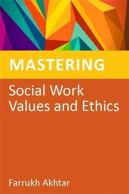 Mastering Social Work Values and Ethics by Farrukh Akhtar (Paperback Book)