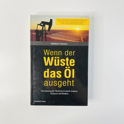 Wenn der Wüste das Öl ausgeht von Matthew R. Simmons 2007