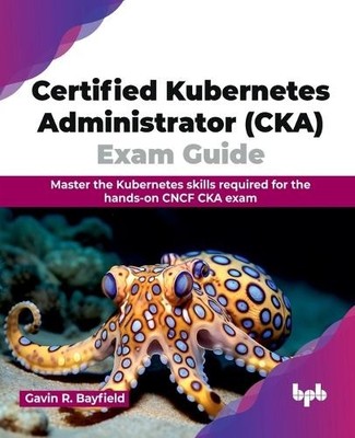 Gavin R. Bayfie Certified Kubernetes Administrator (CK (Taschenbuch) (US IMPORT)
