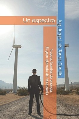Nuevas fuentes de energa: El gran ejemplo de Venezuela: Un espectro by Jorge Lui