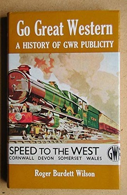 Go Great Western: a history of Great Western... by WILSON, Roger Burdet Hardback