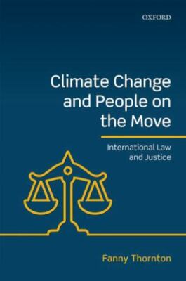 Climate Change and People on the Move: International Law and Justice, Thornton,